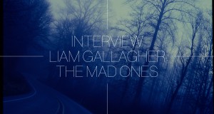 Liam Gallagher Interview – The Mad Ones