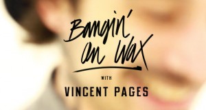 Bangin’ on Wax with Vincent Pages !