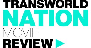 Movie Review : Transworld – Nation