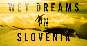 Wet dreams in Slovenia – Video + report