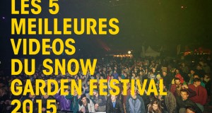 Les 5 meilleures vidéos du Snow Garden Festival 2015