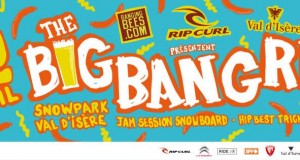 The BigBangRip – BangingBees x Rip Curl x Val d’Isère Snowpark – 2/04/16